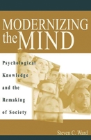 Modernizing the Mind: Psychological Knowledge and the Remaking of Society 0275974502 Book Cover