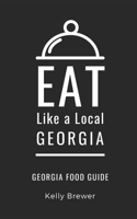 Eat Like a Local- Georgia: Georgia Food Guide B08L5B68G1 Book Cover