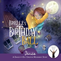 Brielle's Birthday Ball: A Dance-It-Out Creative Movement Story for Young Movers 1955555001 Book Cover