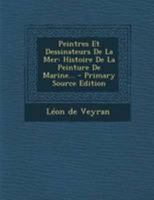 Peintres Et Dessinateurs De La Mer: Histoire De La Peinture De Marine... 1273460499 Book Cover