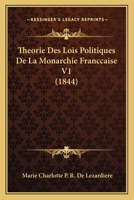 Theorie Des Lois Politiques De La Monarchie Franccaise V1 (1844) 1147290865 Book Cover