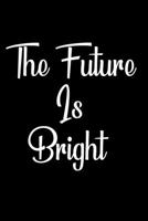 The future is bright: Great For Writing Thoughts, Lists, Plans, 6x9 inches, 100 pages composition Blank ruled notebook for you or as a gift for your kids boy or girl to use it in school or for you to  166052735X Book Cover