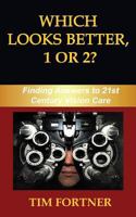 Which Looks Better, 1 or 2?: Finding Answers to 21st Century Vision Care 1540758907 Book Cover