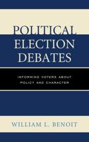 Political Election Debates: Informing Voters about Policy and Character 1498515614 Book Cover