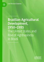 Brazilian Agricultural Development, 1950-1985: The United States and Rise of Agribusiness in Brazil 3031769953 Book Cover