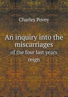 An Inquiry Into The Miscarriages Of The Four Last Years Reign 1014818028 Book Cover