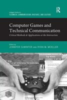 Computer Games and Technical Communication: Critical Methods and Applications at the Intersection (Routledge Studies in Technical Communication, Rhetoric, and Culture) 1138710202 Book Cover