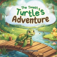 The Tiniest Turtle’s Adventure: Perfect Bedtime Animal Story for Toddler and Preschooler: Picture Book: A Sweet Friendship Story About Courage, ... Tiniest Turtle: Little Stories, Big Lessons) B0HK7C171W Book Cover