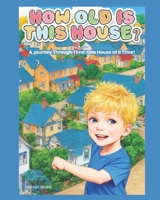 How Old is this House?: A Journey Through Time, One House at a Time! B0DF6JC8NJ Book Cover