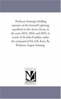 Professor Sonntag's Thrilling Narrative of the Grinnell Exploring Expedition to the Arctic Ocean, in the Years 1853, 1854, and 1855, in Search of Sir 1425510507 Book Cover