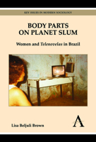 Body Parts on Planet Slum: Women and Telenovelas in Brazil 0857287974 Book Cover