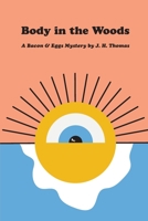 Body in the Woods: A Bacon & Eggs Mystery 1735901709 Book Cover