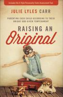 Raising an Original: Parenting Each Child According to their Unique God-Given Temperament 0310345898 Book Cover