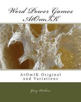 Word Power Games - Atomik: Atomik Original and Variations 1502478102 Book Cover