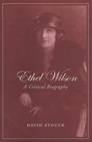 Ethel Wilson: A Critical Biography 0802087418 Book Cover