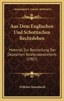 Aus Dem Englischen Und Schottischen Rechtsleben: Material Zur Beurteilung Der Deutschen Strafprozessreform (1907) 1160307199 Book Cover