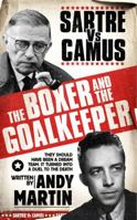 The Boxer & the Goal Keeper: Sartre Versus Camus 1847374174 Book Cover