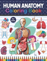 Human Anatomy Coloring Book For Kids: An Entertaining And Instructive Guide To The Human Body - Bones, Muscles, Blood, Nerves & How They Work. Muscle ... Medical, High School & College Level Students B08NRQRQDZ Book Cover