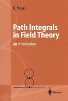 Path Integrals in Field Theory: An Introduction (Advanced Texts in Physics) 3540403825 Book Cover
