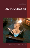Ma vie autrement: Comment j'ai intégré la  mort de Sébastien dans ma vie (French Edition) 2322222186 Book Cover