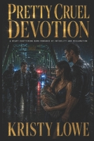 Pretty Cruel Devotion: A Heart-Shattering Dark Romance of Infidelity and Reclamation B0H33X9WN3 Book Cover