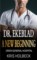 Dr. Ekeblad: A New Beginning: Billionaire Steamy Medical Romance (Dren General Hospital: A Medical Romantic Series) B0C63P64GP Book Cover