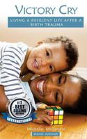 Victory Cry: Living a Resilient life after a Birth trauma 1546980326 Book Cover