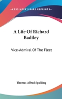 A Life of Richard Badiley: Vice-Admiral of the Fleet (Classic Reprint) 1428652140 Book Cover