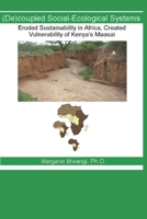 (De)coupled Social-Ecological Systems: Eroded Sustainability in Africa, Created Vulnerability of Kenya’s Maasai B08HTJ7BMJ Book Cover