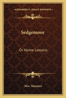 Sedgemoor: Or Home Lessons 0548407673 Book Cover