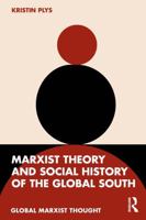 Marxist Theory and Social History of the Global South (Global Marxist Thought) 1032986050 Book Cover