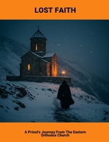 Lost Faith: A Priest'S Journey From The Eastern Orthodox Church B0FP8F4N4R Book Cover