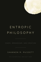 Entropic Philosophy: Chaos, Breakdown, and Creation 153816518X Book Cover