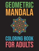 Geometric Mandala Coloring Book For Adults: Stress Relieving For Adults Mandala Relaxation B08MSLXLX9 Book Cover