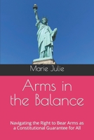 Arms in the Balance: Navigating the Right to Bear Arms as a Constitutional Guarantee for All B0C9SDLSNF Book Cover