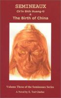 Semineaux: Ch'in Shih Huang-ti & The Birth Of China 0971100683 Book Cover