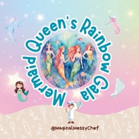 Magical Messy Chef : Mermaid Queen's Rainbow Gala (The Magical Messy Chef : Storyland) 1068317302 Book Cover