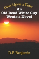 Once upon a Time an Old Dead White Guy Wrote a Novel 0932624472 Book Cover