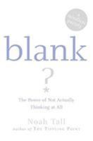 Blank: The Power of Not Actually Thinking at All (A Mindless Parody) 0060875763 Book Cover