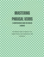 Mastering Phrasal Verbs: A Comprehensive Guide for English Learners B0C6WYNTHL Book Cover