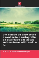 Um estudo de caso sobre a avaliação e cartografia da qualidade das águas subterrâneas utilizando a IG (Portuguese Edition) 620794593X Book Cover