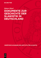 Dokumente Zur Geschichte Der Slawistik in Deutschland: Teil I: Die Universitäten Berlin Und Breslau Im 19. Jahrhundert 3112768841 Book Cover