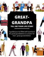 Great-Grandpa Tell Me Your Life Story: A Guided Journal Filled With Questions For Great Grandfathers To Answer For Their Great Grandchildren 1676887512 Book Cover