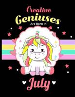 Creative Geniuses Are Born In July: Unicorn Sketchbook 135 Sheets 1724879227 Book Cover