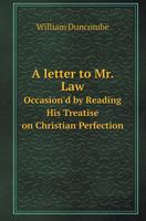 A Letter to Mr. Law Occasion'd by Reading His Treatise on Christian Perfection 117056836X Book Cover