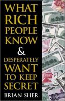 What Rich People Know & Desperately Want to Keep Secret 0761535403 Book Cover