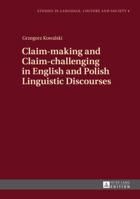 Claim-Making and Claim-Challenging in English and Polish Linguistic Discourses 3631643381 Book Cover
