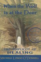 When the Wolf is at the Door: The Simplicity of Healing 0981464912 Book Cover