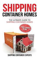 Shipping Container Homes: The Ultimate Guide to Shipping Container Homes (Shipping Container Home, SCH, Tiny Homes, Small Homes, Tiny Houses, Tiny Homes, ... House, Small Houses, Microshelters Book 1) 1523236108 Book Cover