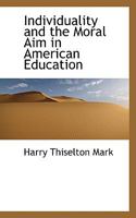 Individuality and the Moral Aim in American Education 0559992971 Book Cover